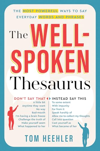 Heehler Tom - The Well-Spoken Thesaurus: The Most Powerful Ways to Say Everyday Words and Phrases