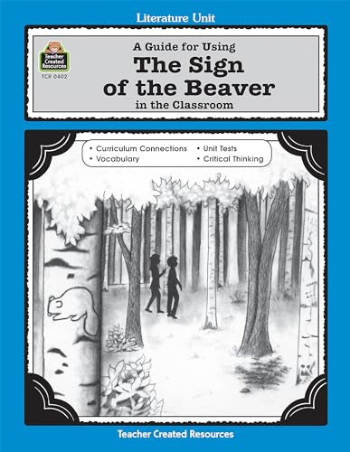 A Guide for Using The Sign of the Beaver in the Classroom (Literature Unit (Teacher Created Materials))