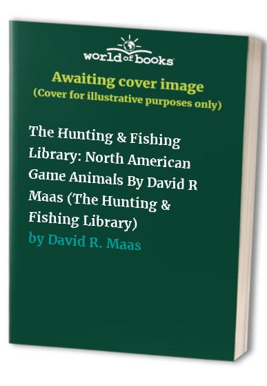 The Hunting & Fishing Library: North American Game Animals By David R Maas (The Hunting & Fishing Library)