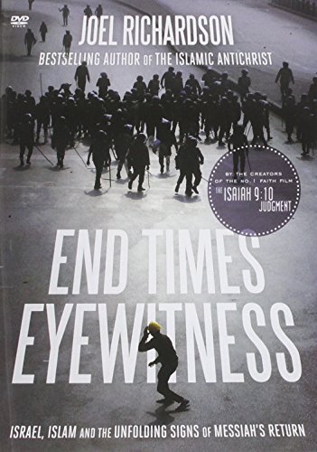 End Times Eyewitness: Israel, Islam and the Unfolding Signs of the Messiah?s Return