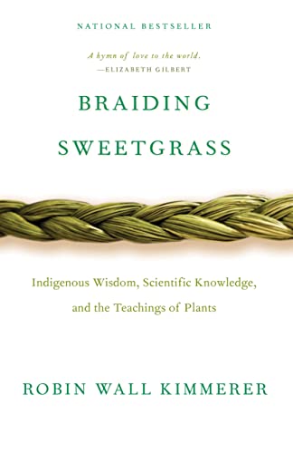 Kimmerer Robin Wall - Braiding Sweetgrass: Indigenous Wisdom, Scientific Knowledge and the Teachings of Plants