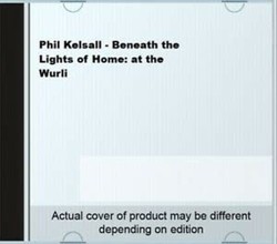 Phil Kelsall - Beneath the Lights of Home: at the Wurli