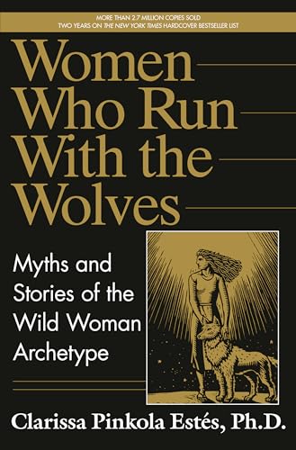 Estés Clarissa Pinkola - Women Who Run with the Wolves: Myths and Stories of the Wild Woman Archetype