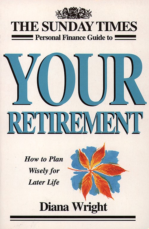 The Sunday Times Personal Finance Guide to Your Retirement
