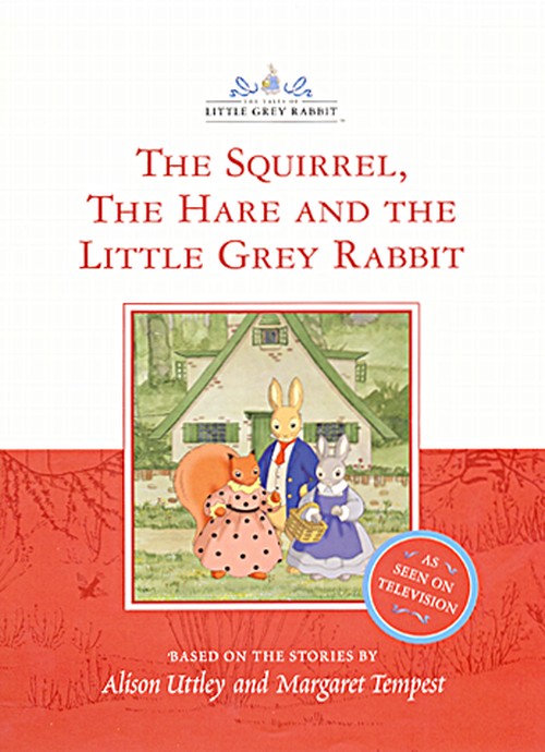 The Squirrel, the Hare and the Little Grey Rabbit