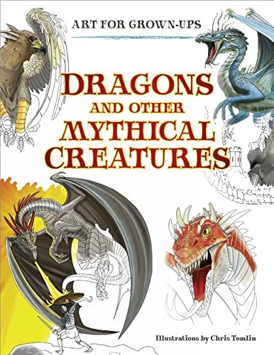 Dragons and Other Mythical Creatures (Art for Grown-ups)