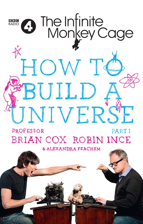 The Infinite Monkey Cage How to Build a Universe