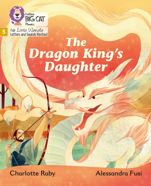 The Dragon King's Daughter: Phase 5 Set 5 (Big Cat Phonics for Little Wandle Letters and Sounds Revised)