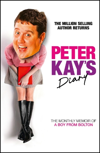 Kay, Peter - Peter Kay’s Diary: The hilarious new memoir from the legendary comedian and bestselling author of TV: Big Adventures on the Small Screen