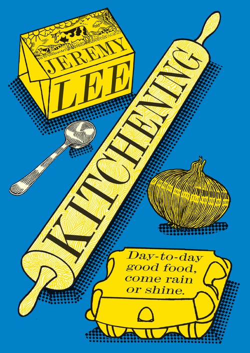 Jeremy Lee - Kitchening: Day-To-Day Good Food, Come Rain or Shine