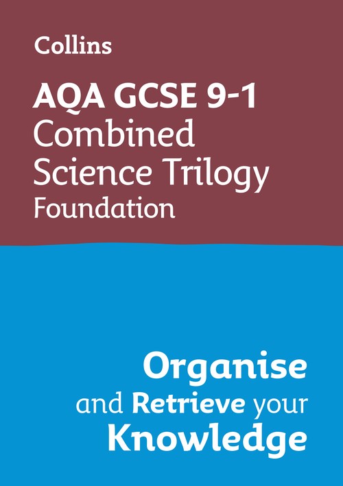 AQA GCSE 9-1 Combined Science Trilogy Foundation Organise and Retrieve Your Knowledge