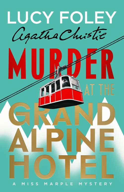 Lucy Foley - Murder at the Grand Alpine Hotel: The New Miss Marple Novel