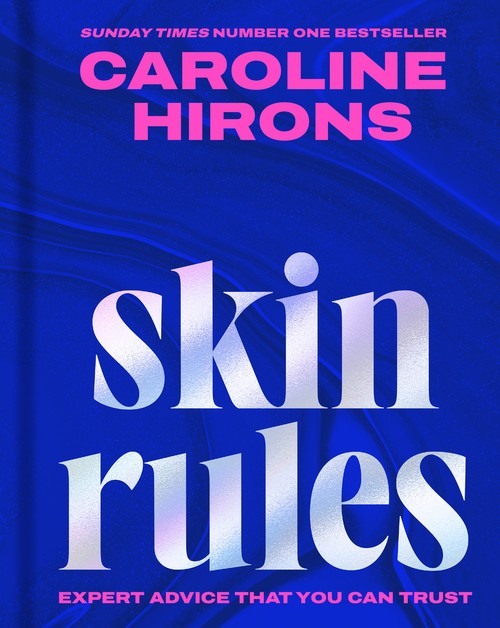 Caroline Hirons - Skin Rules: Expert Advice That You Can Trust