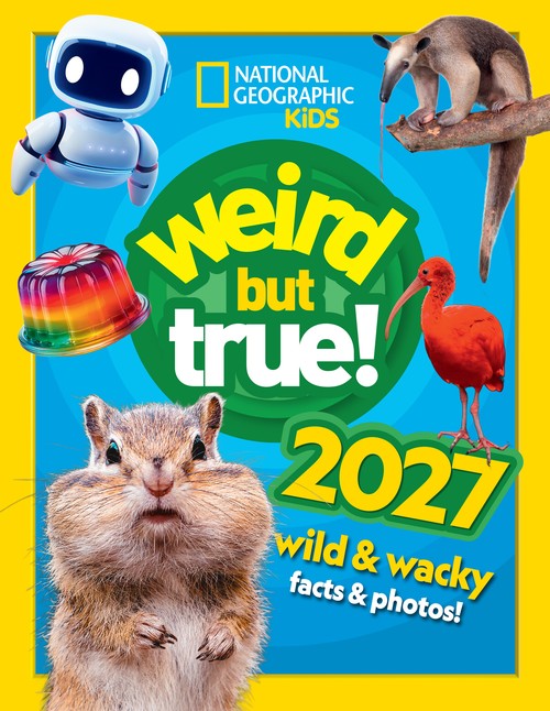 National Geographic Kids - Weird but true! 2027: Wild and Wacky Facts & Photos!