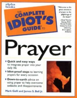 The Complete Idiot's Guide to Prayer