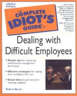 The Complete Idiot's Guide to Handling Difficult Employees