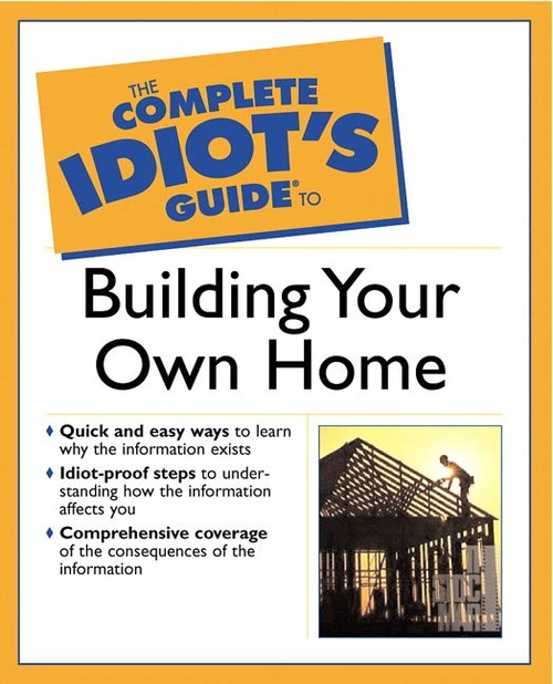 The Complete Idiot's Guide (R) to Building Your Own Home