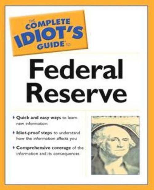 The Complete Idiot's Guide to the Federal Reserve