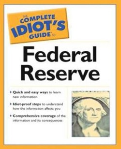 The Complete Idiot's Guide to the Federal Reserve
