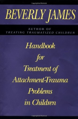 Handbook for Treatment of Attachment-trauma Problems in Children