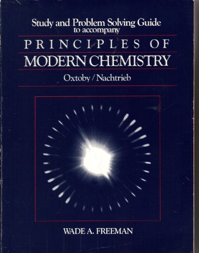 Study and problem solving guide to accompany Principles of modern chemistry, Oxtoby/Nachtrieb (Saunders golden sunburst series) by Wade A Freeman (1986-07-30)