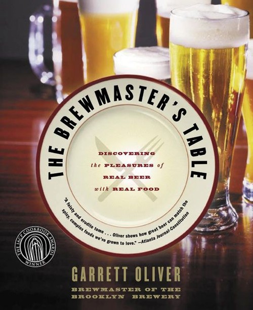 The Brewmaster's Table: Discovering The Pleasures Of Real Beer With Real Food