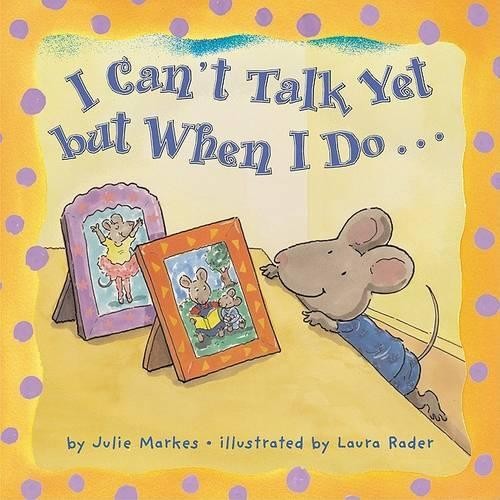 I Can't Talk Yet but When I Do