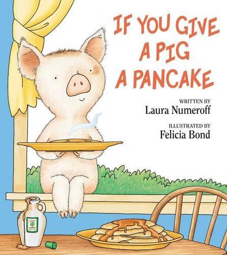 Laura Joffe Numeroff - If You Give a Pig a Pancake