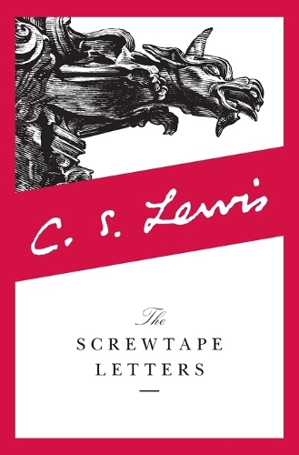 C S Lewis - The Screwtape Letters: With, Screwtape Proposes a Toast