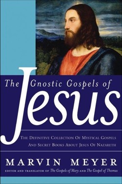The Gnostic Gospels of Jesus: The Definitive Collection of Mystical Gosp els and Secret Books about Jesus of Nazareth
