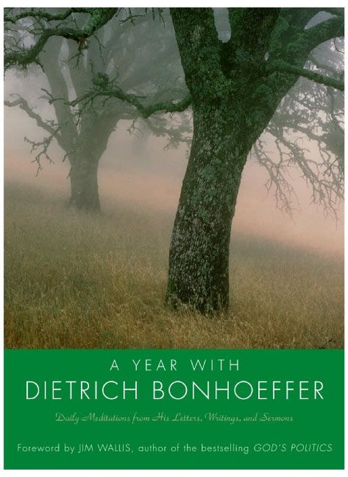 A Year With Dietrich Bonhoeffer: Daily Meditations From His Letters, Wri tings And Sermons