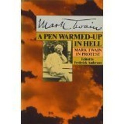 A Pen Warmed-up in Hell - Mark Twain in Protest