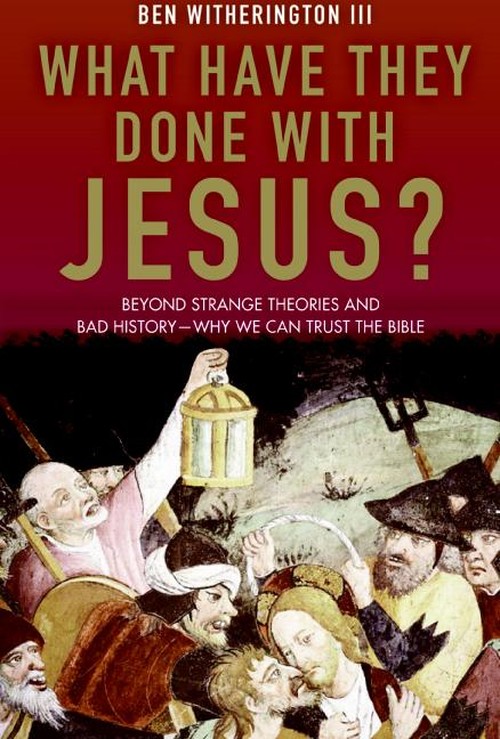 What Have They Done With Jesus? Beyond Strange Theories And Bad History