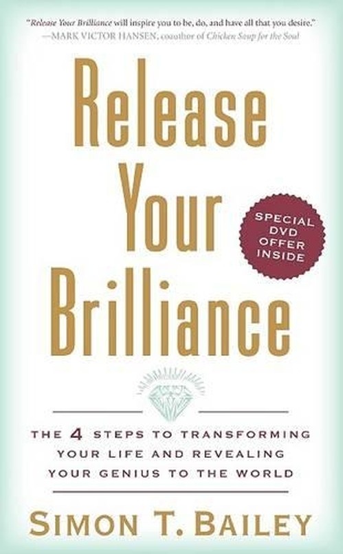 Release Your Brilliance The 4 Starts to Transforming Your Life and Revea ling Your Genius to the World