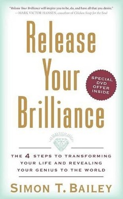 Release Your Brilliance The 4 Starts to Transforming Your Life and Revea ling Your Genius to the World