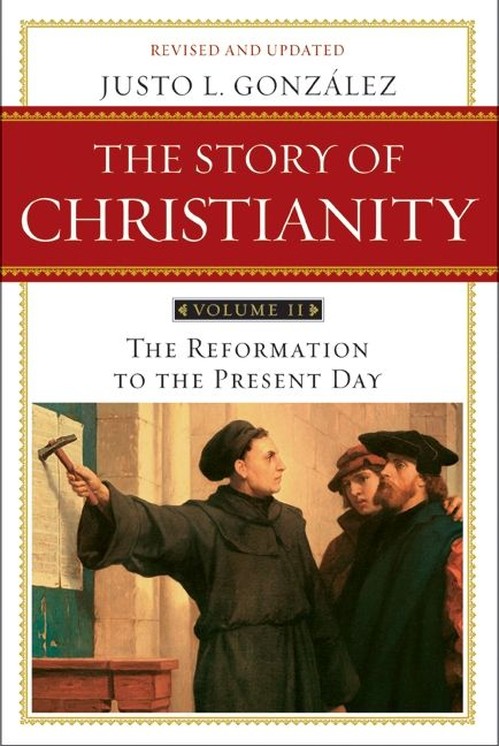 The Story of Christianity Volume 2:The Reformation to the Present Day