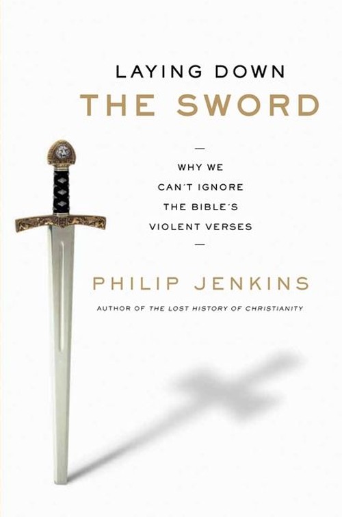 Laying Down the Sword: Why We Can't Ignore the Bible's Violent Verses
