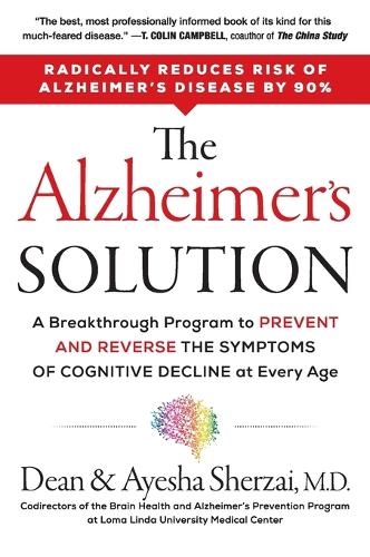 Dean Sherzai - The Alzheimer's Solution: A Breakthrough Program to Prevent and Reverse the Symptoms of Cognitive Decline at Every Age