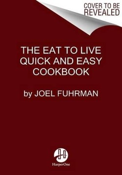 Eat to Live Quick and Easy Cookbook