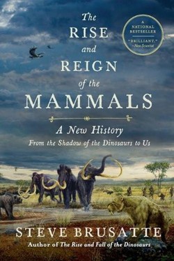 The Rise and Reign of the Mammals