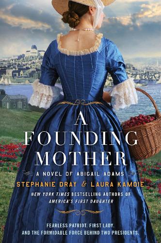 Stephanie Dray - A Founding Mother: A Novel of Abigail Adams