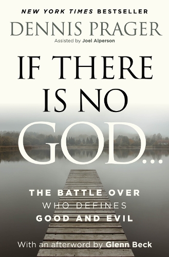 Dennis Prager - If There Is No God: The Battle Over Who Defines Good and Evil