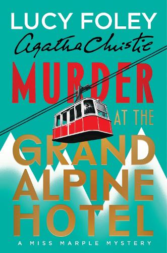 Lucy Foley - Murder at the Grand Alpine Hotel: The New Miss Marple Mystery