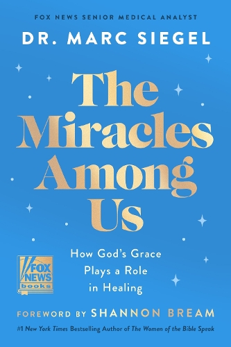Siegel, Dr. Marc - The Miracles Among Us: How God's Grace Plays a Role in Healing