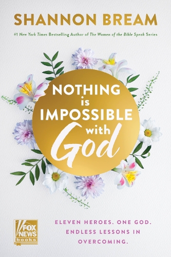 Shannon Bream - Nothing Is Impossible with God: Eleven Heroes. One God. Endless Lessons in Overcoming.
