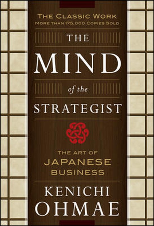 The Mind Of The Strategist: The Art of Japanese Business