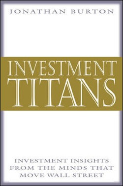 Investment Titans: Investment Insights from the Minds that Move Wall Street