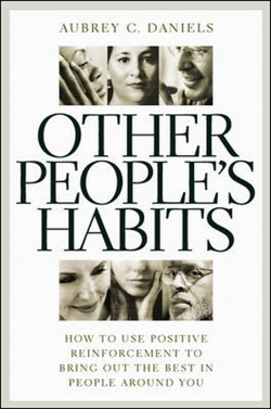 Other Peoples Habits: How to Use Positive Reinforcement to Bring Out the Best in People Around You