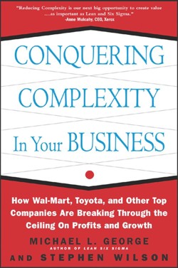 Conquering Complexity in Your Business: How Wal-Mart, Toyota, and Other Top Companies Are Breaking Through the Ceiling on Profits and Growth