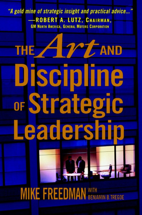 The Art and Discipline of Strategic Leadership